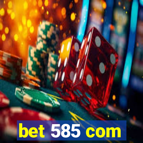 bet 585 com